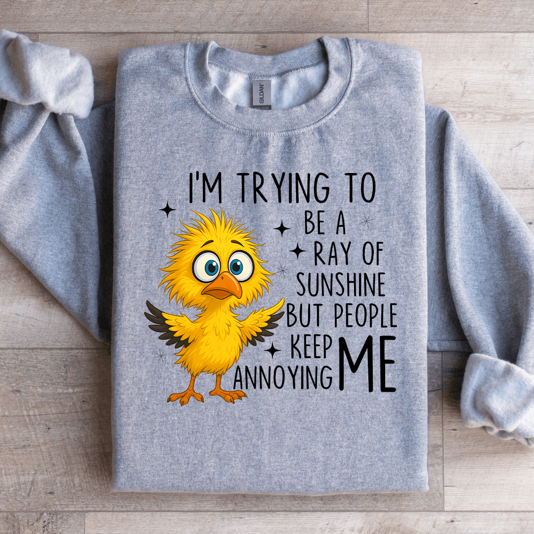 I'm Trying To Be A Ray Of Sweartshirt