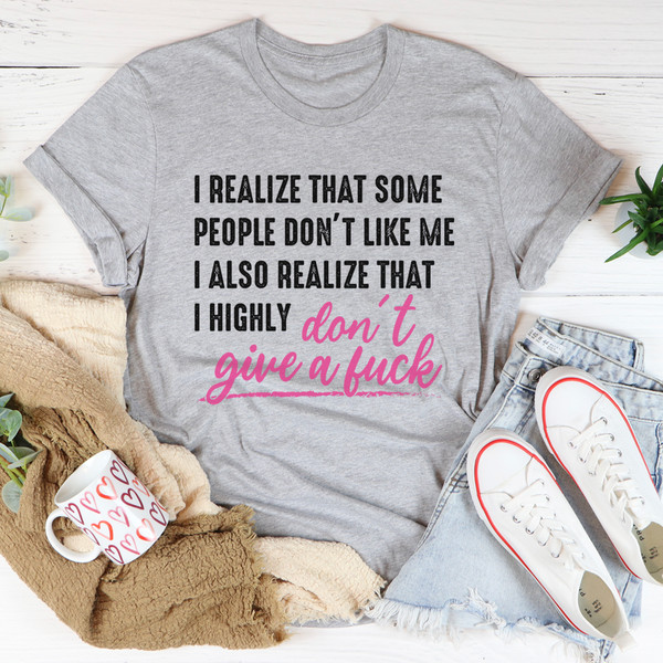 I Realize That Some People Don't Like Me Tee
