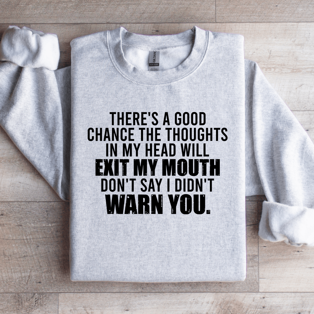 There's A Good Chance The Thoughts In My Head Sweatshirt