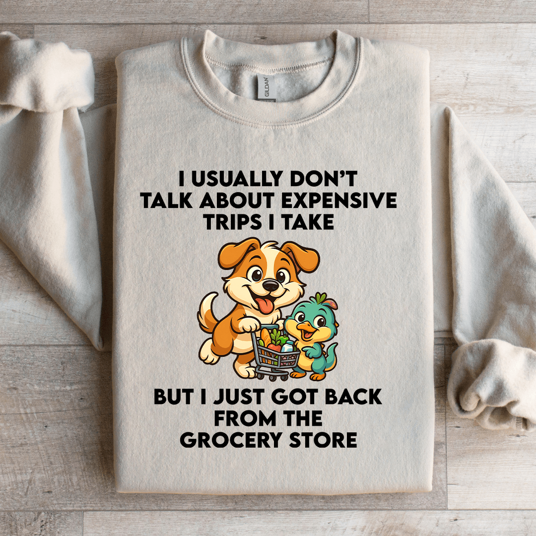 I Usually Don't Talk About Expensive Trips Sweatshirt