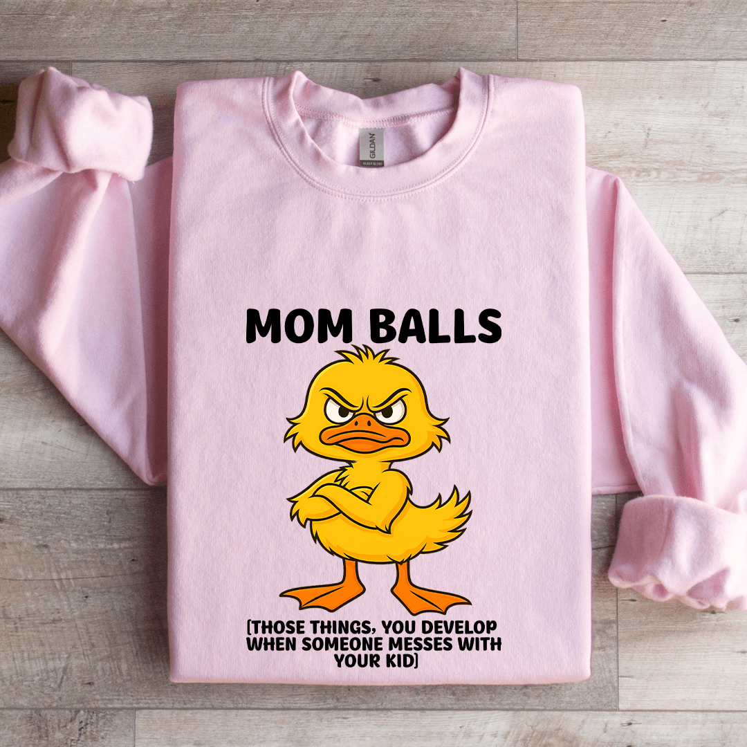 Mom Balls Those Things You Develop Sweatshirt