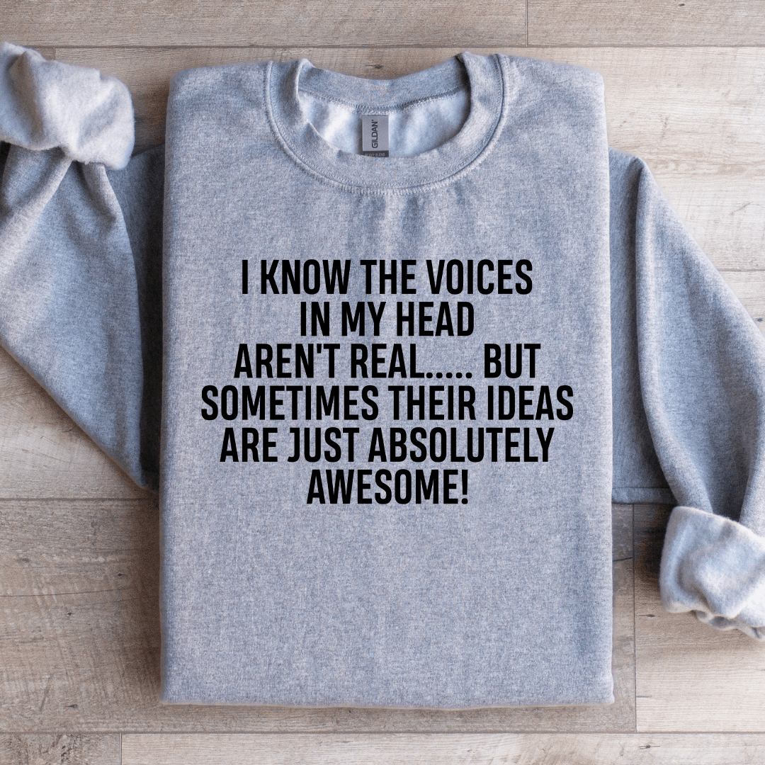 I Know The Voices In My Head Aren't Real Sweatshirt