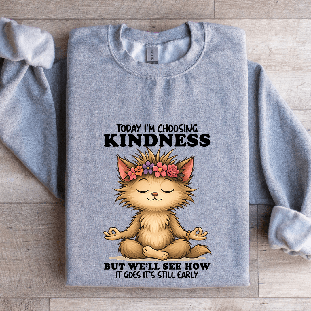 Today I'm Choosing Kindness Sweatshirt