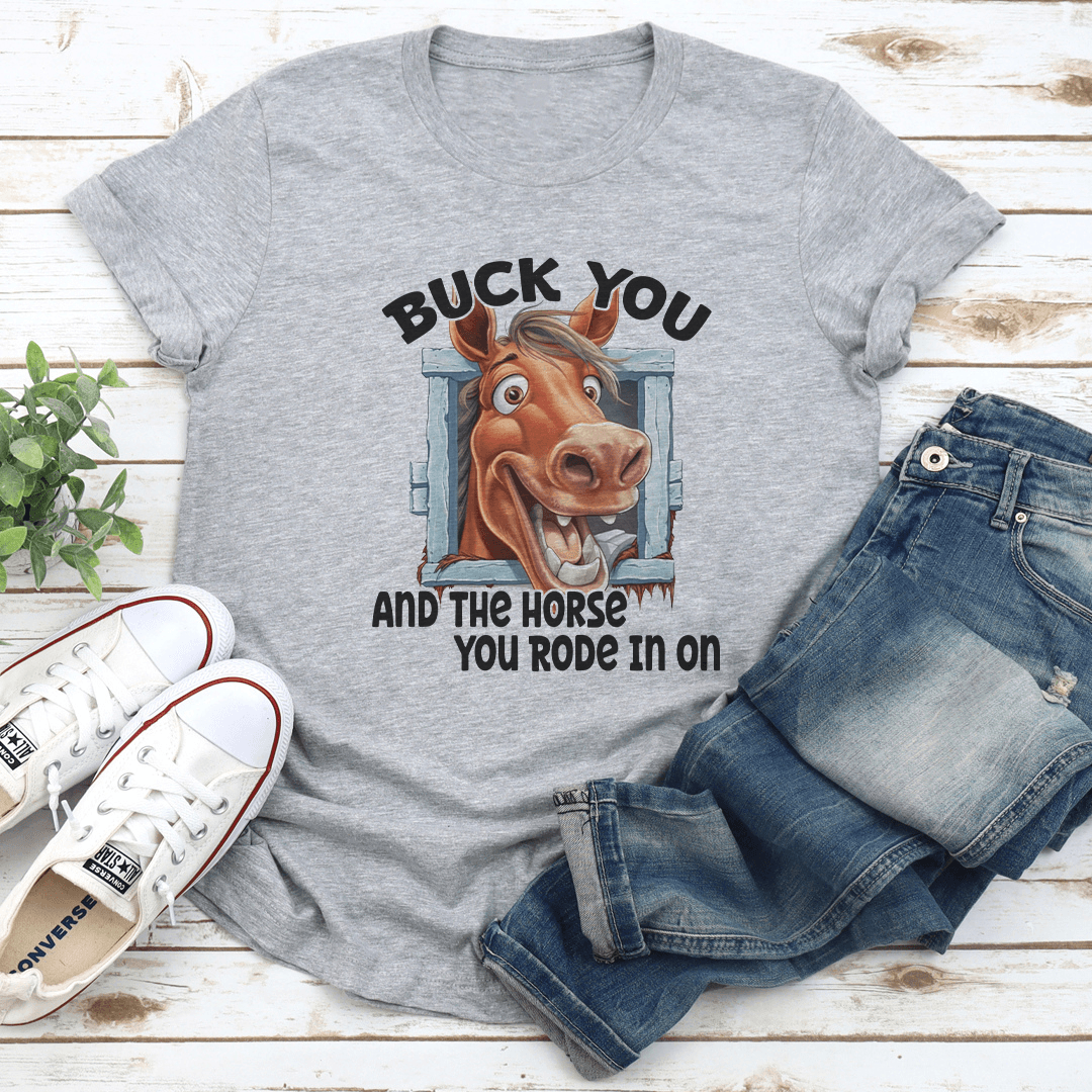 Buck You And The Horse You Rode In On Tee