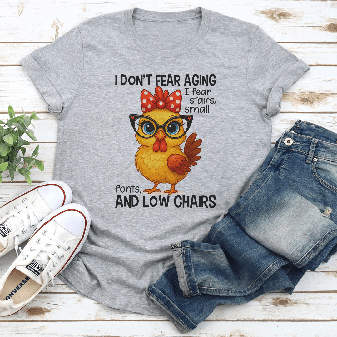 I Don't Fear Aging I Fear Stairs Small Fonts Tee
