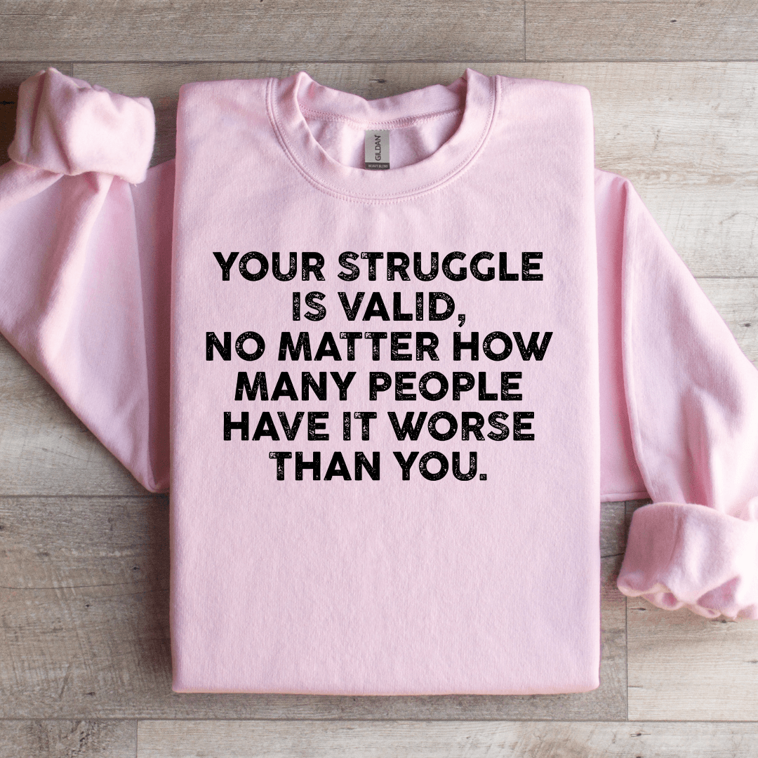 Your Struggle Is Valid Sweatshirt