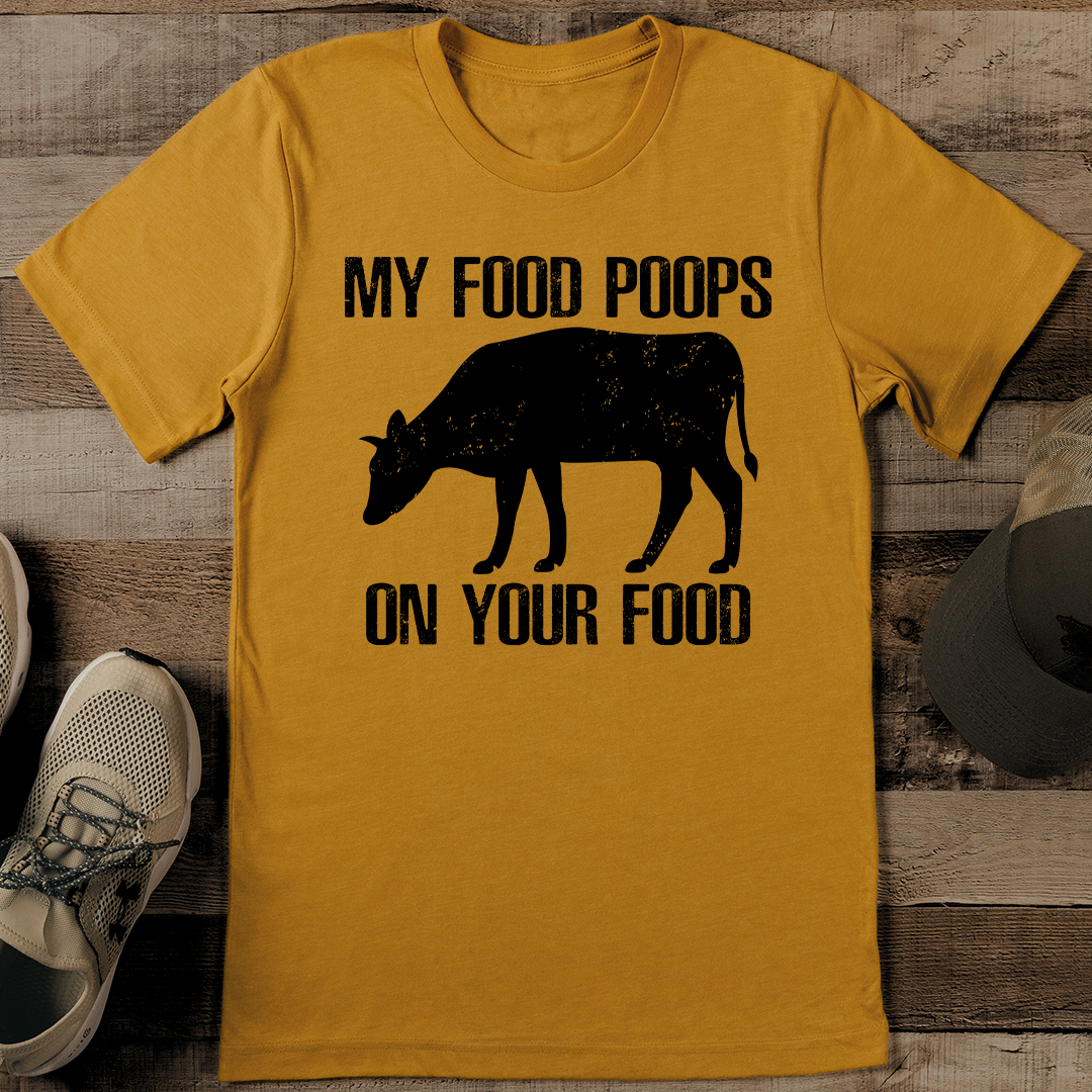 My Food Poops On Your Food Tee