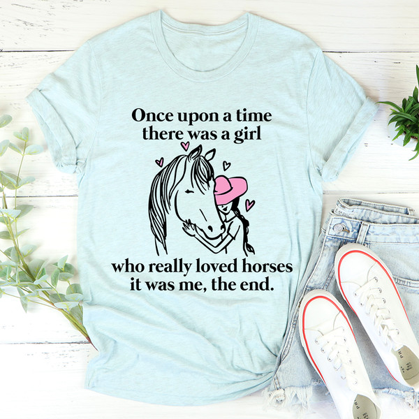 Once Upon A Time There Was A Girl Who Really Loved Horses Tee