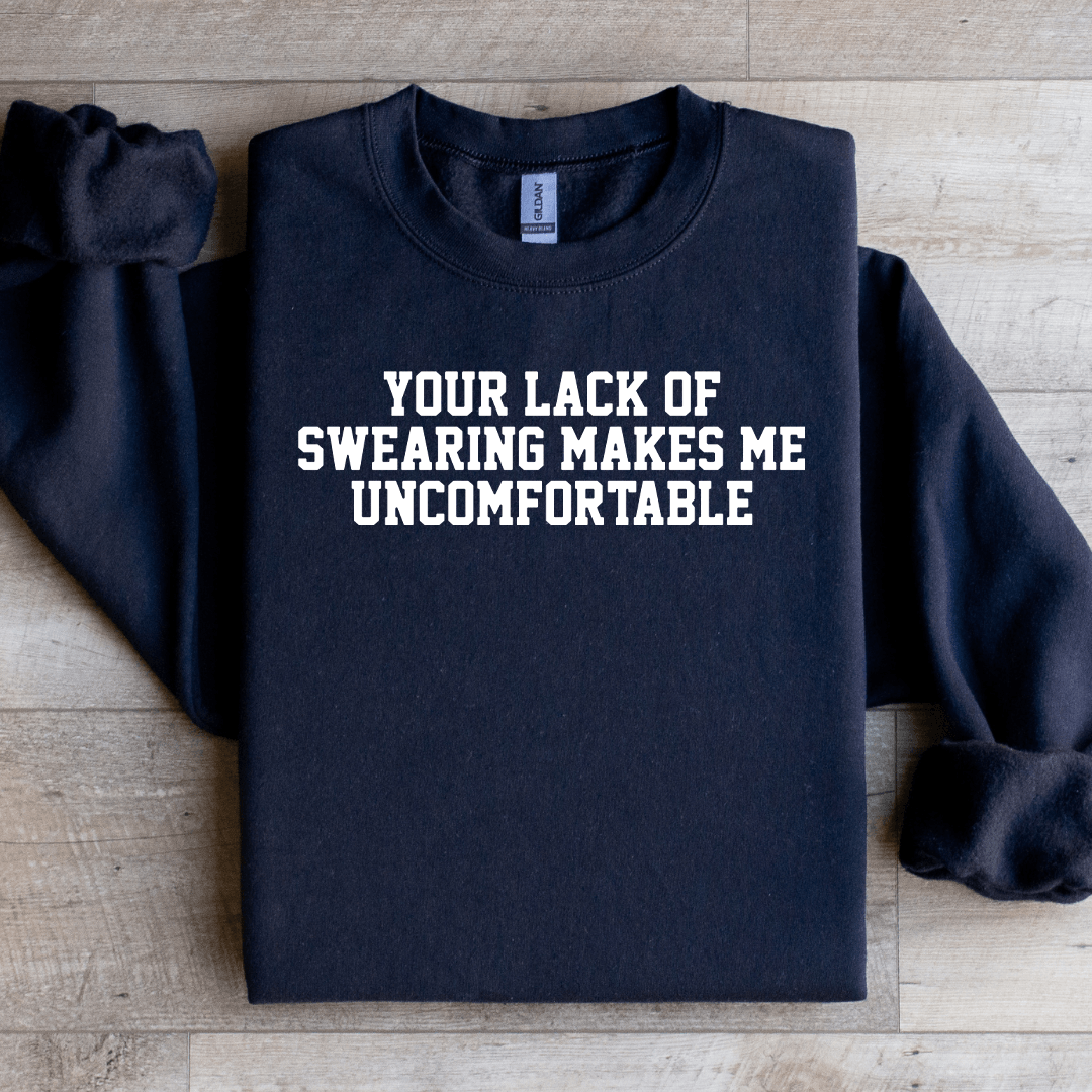 Your Lack Of Swearing Makes Me Uncomfortable Sweatshirt