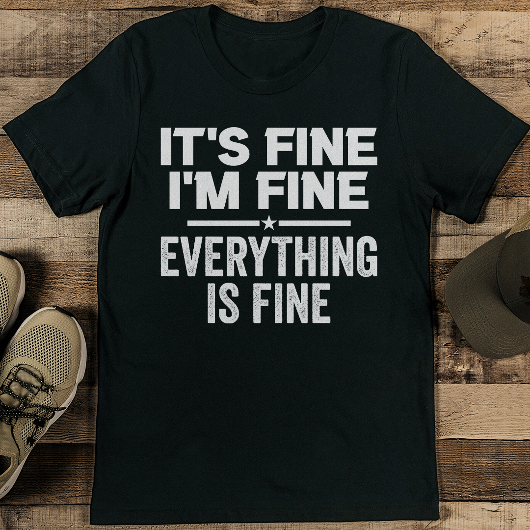 It's Fine I'm Fine Everything Is Fine Tee