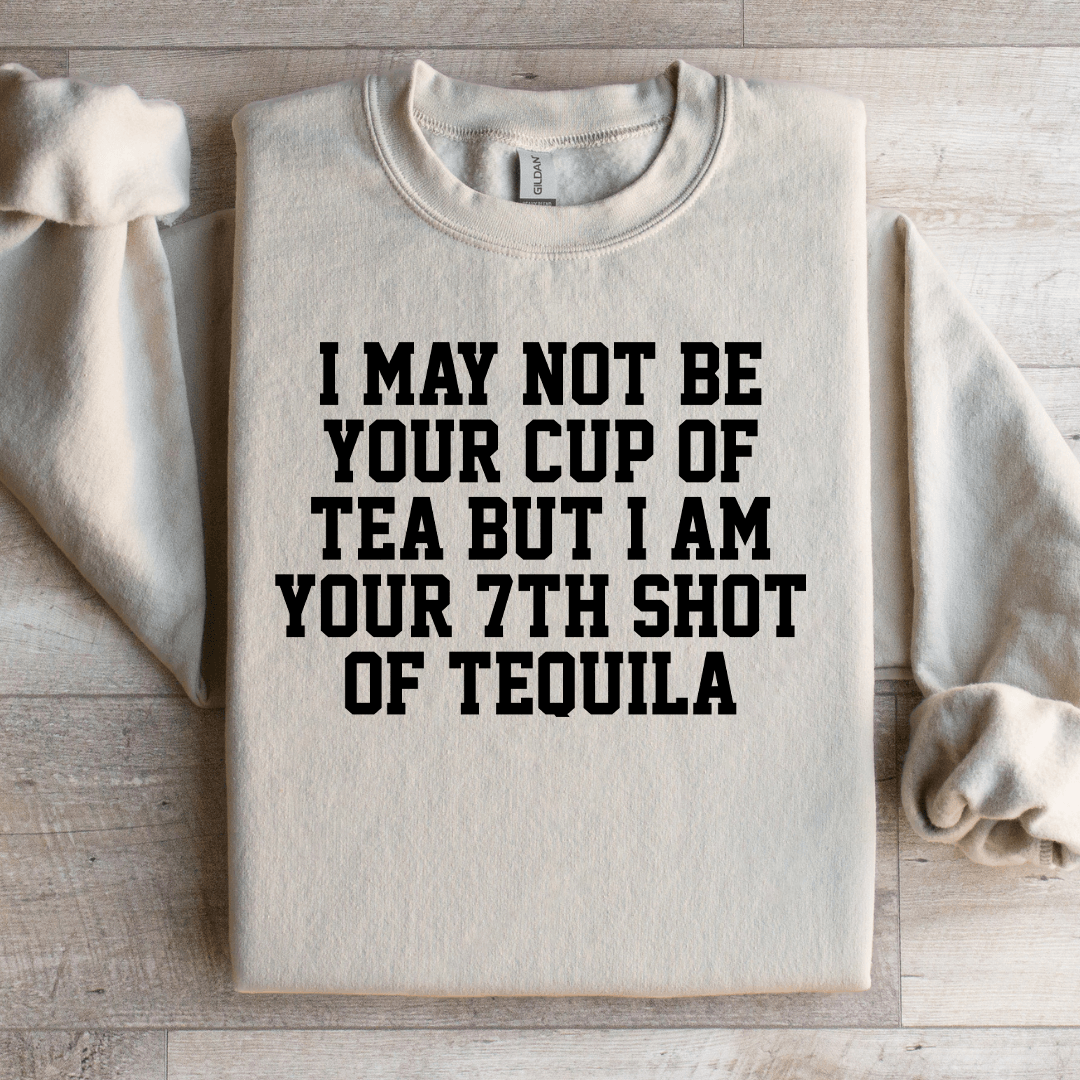 I May Not Be Your Cup Of Tea Sweatshirt