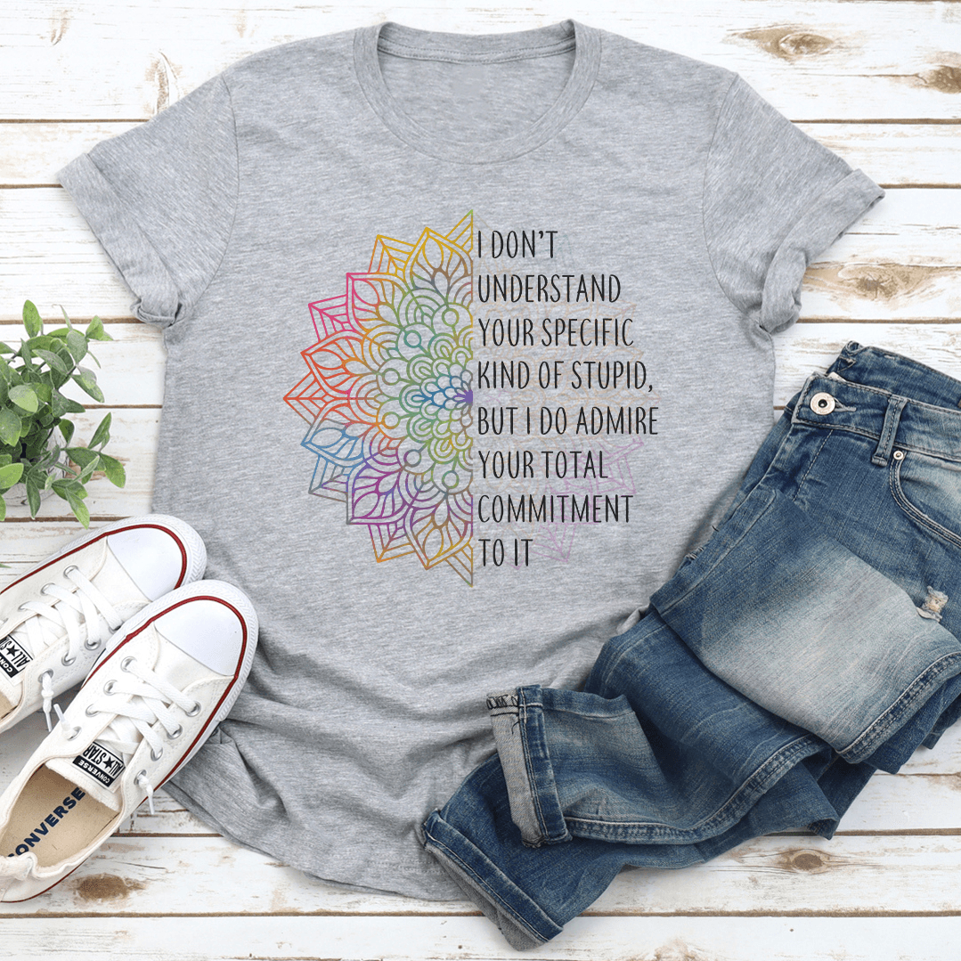 I Don't Understand You Specific Kind Of Stupid Tee