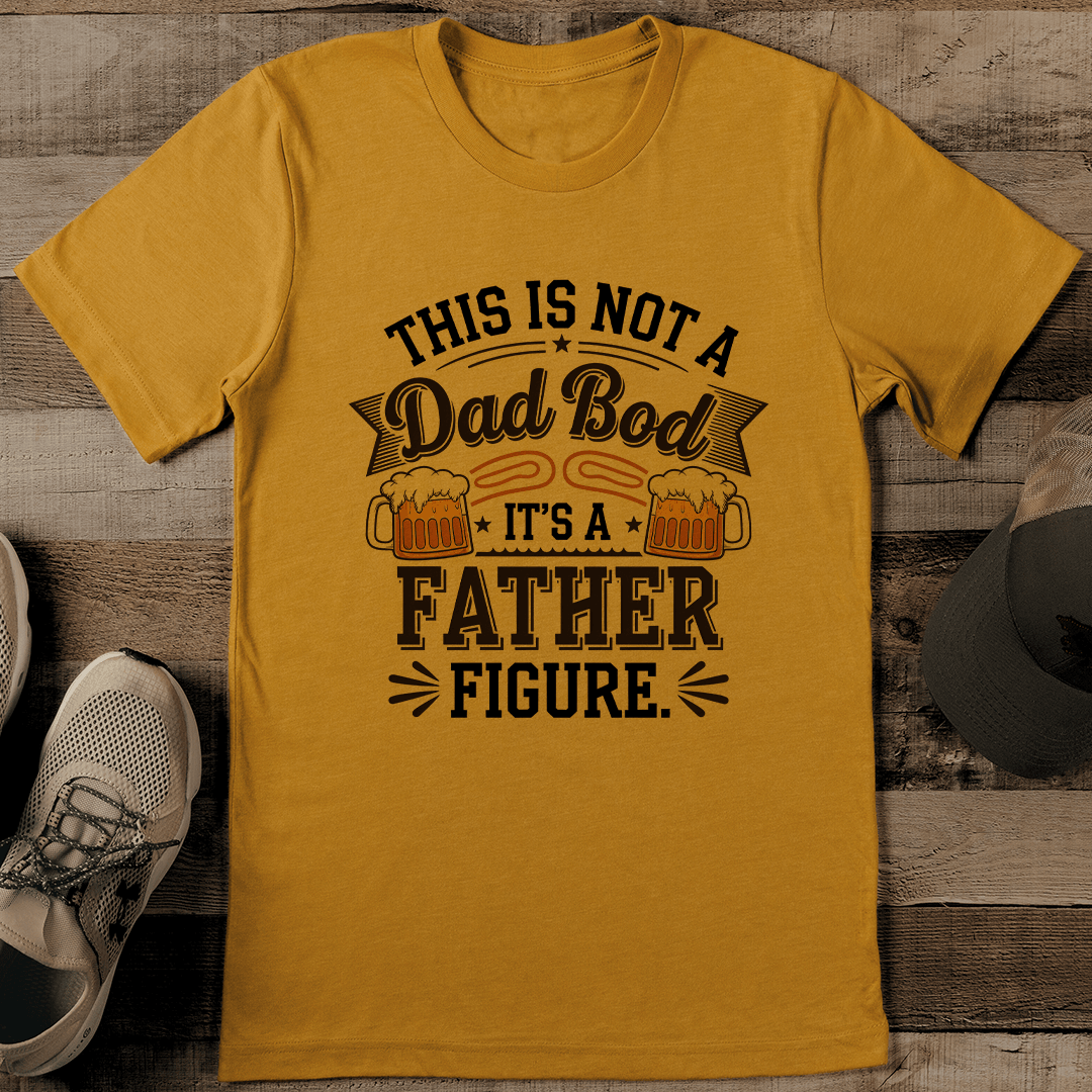 This Is Not A Dad Bod It's A Father Figure Tee