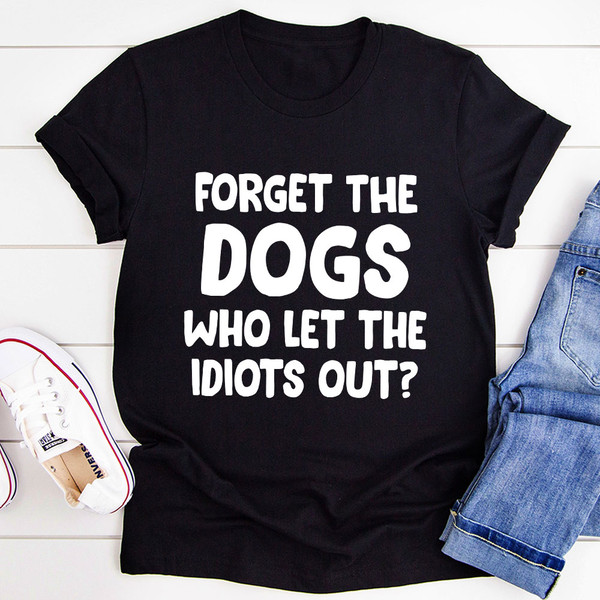 Forget The Dogs T-Shirt