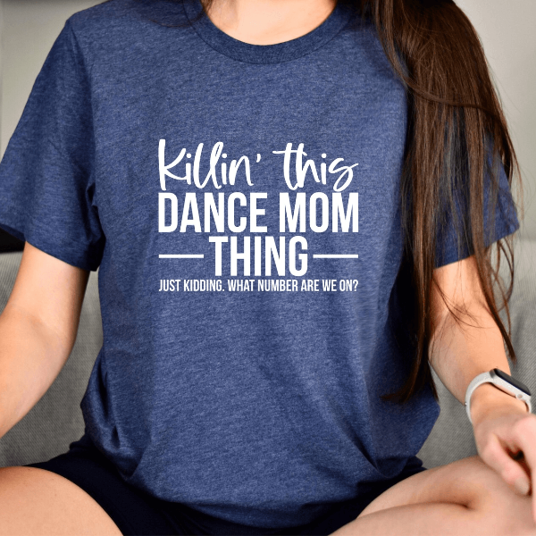 Funny Dance Mom Shirt Killin This Dance Mom Thing Competition Tee Gift