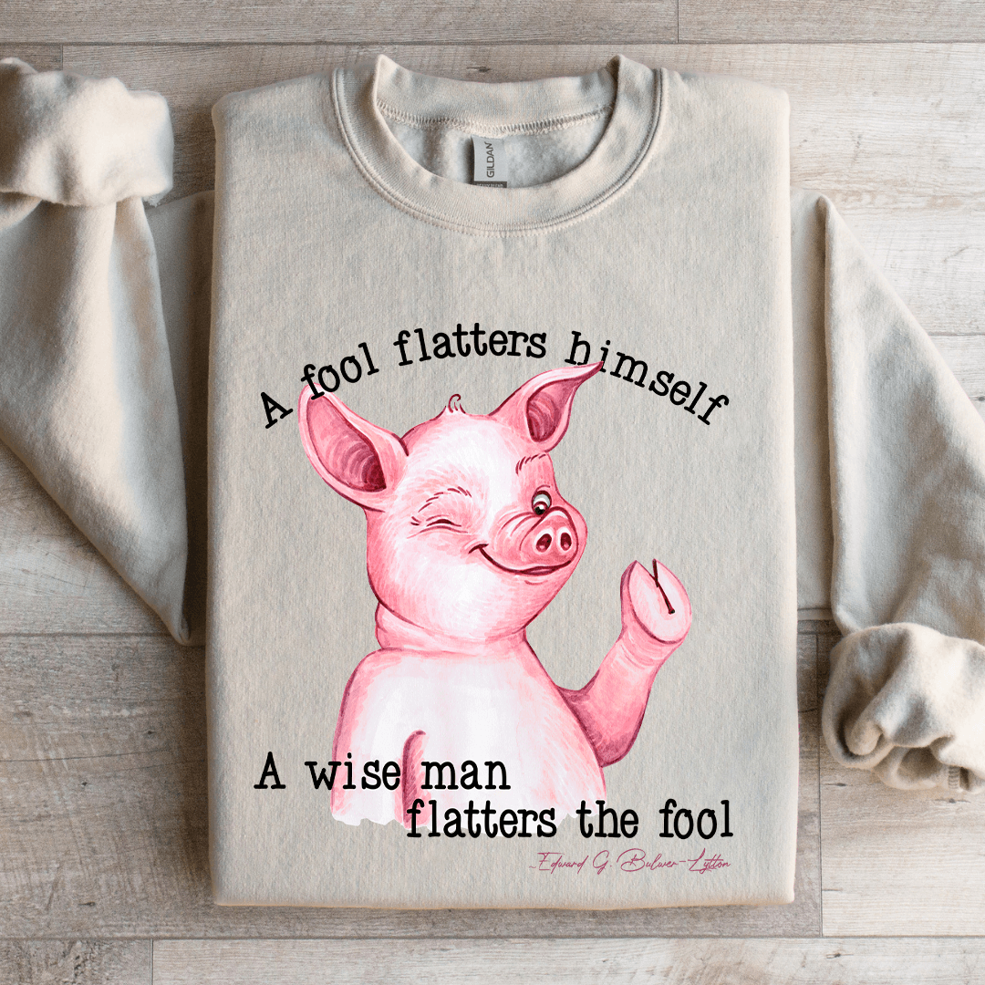 A Fool Flatters Himself Sweatshirt