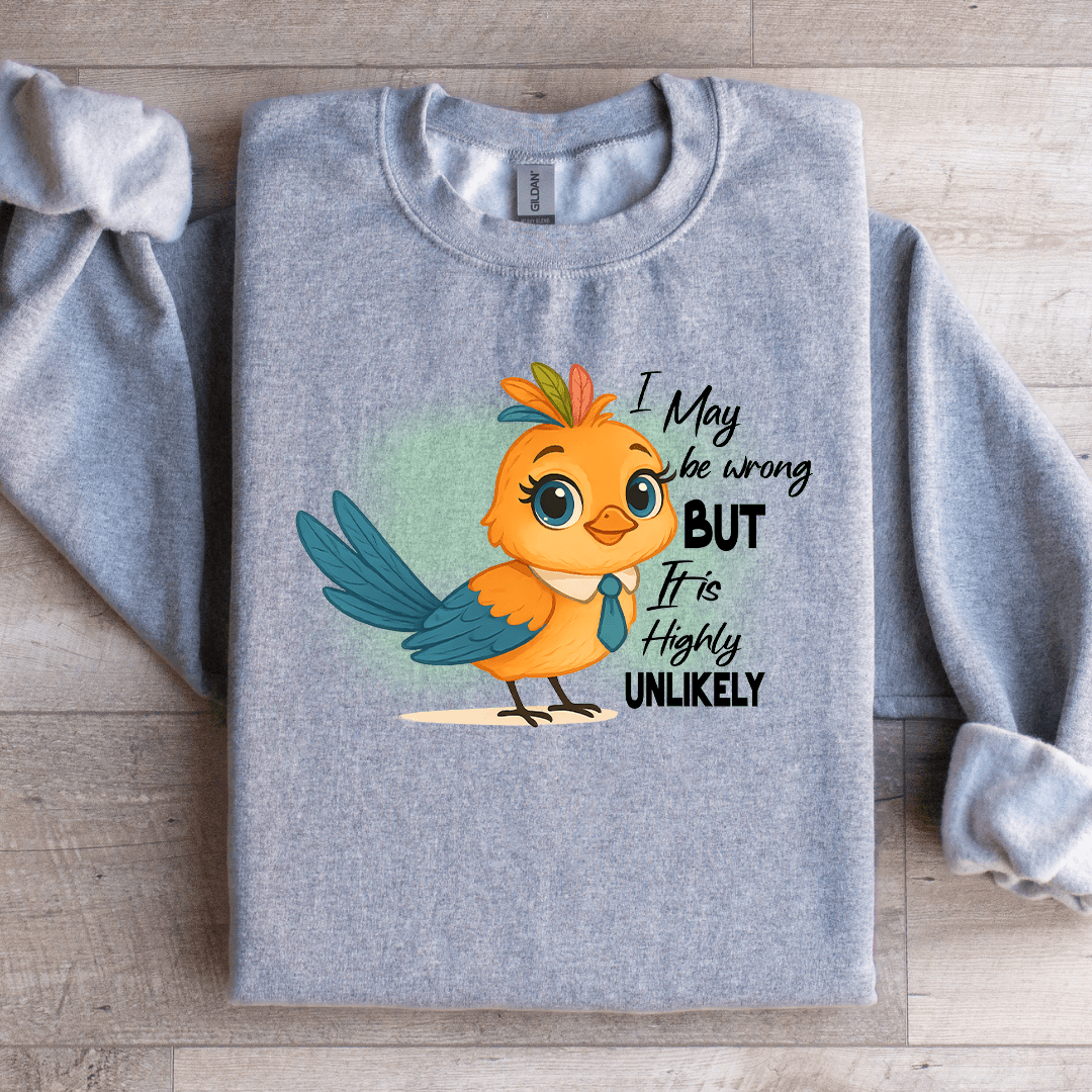 I May Be Wrong But It Is Highly Unlikely Sweatshirt