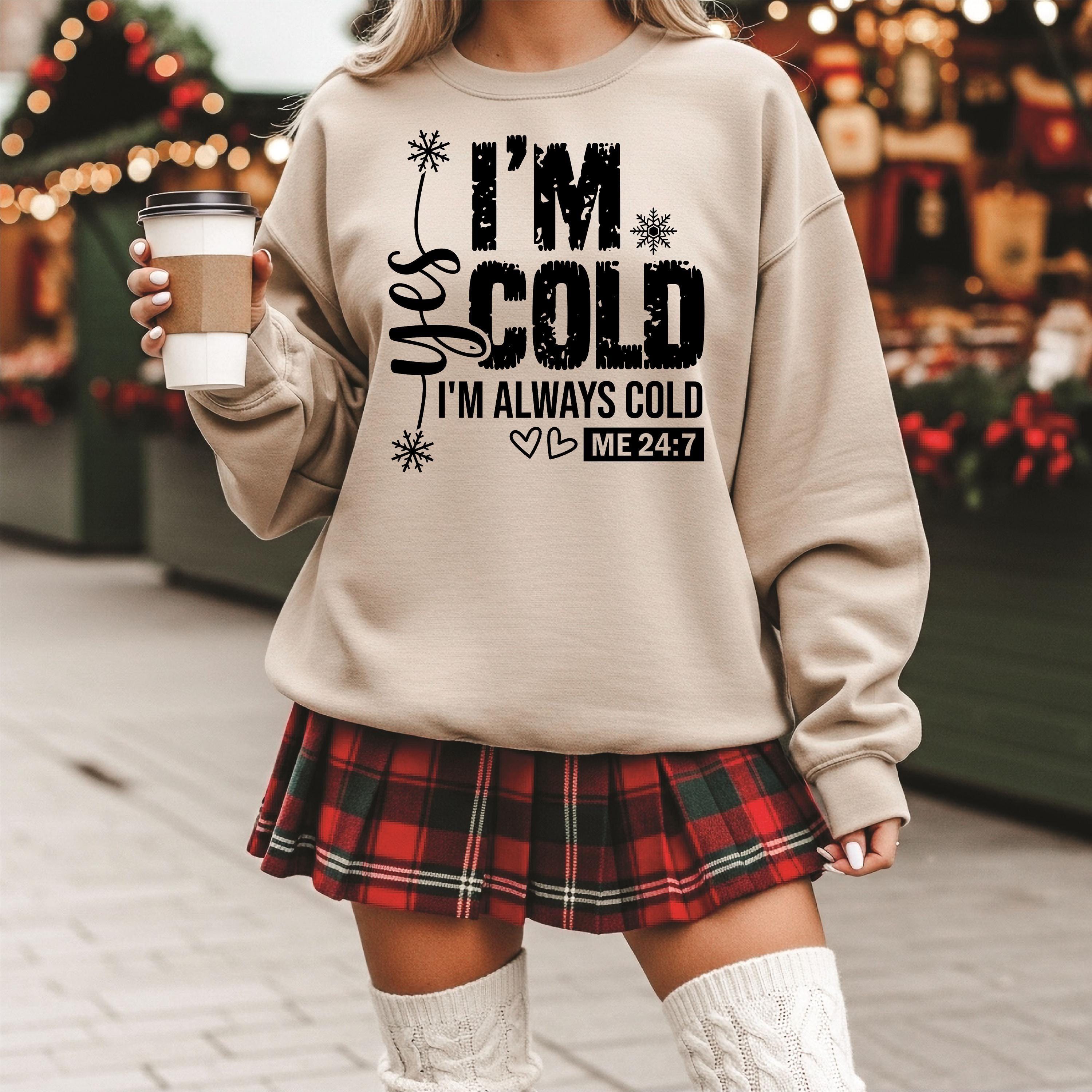 Comfort Colors Yes Im Cold Always Cold Funny Christmas Sweatshirt Winter Humor Crewneck