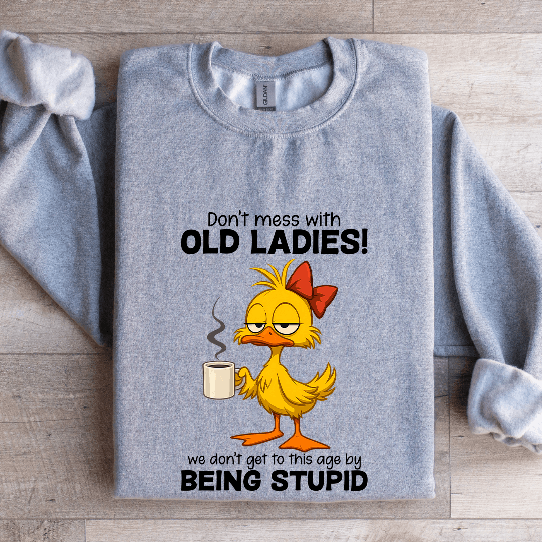 Don't Mess WIth Old Ladies Sweatshirt