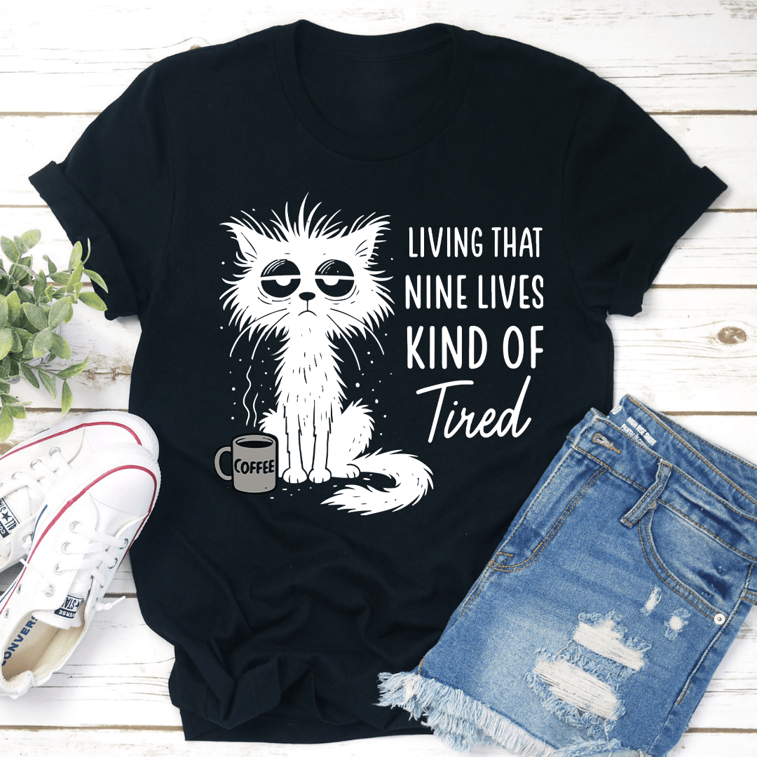 Living That Nine Lives Kind Of Tired Tee