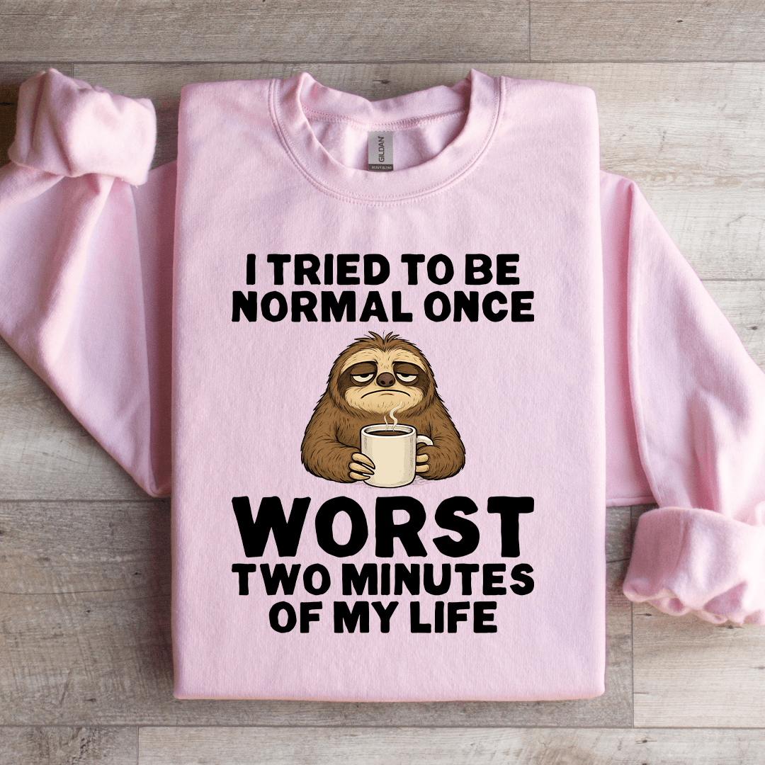 I Tried To Be Normal Once Sweatshirt