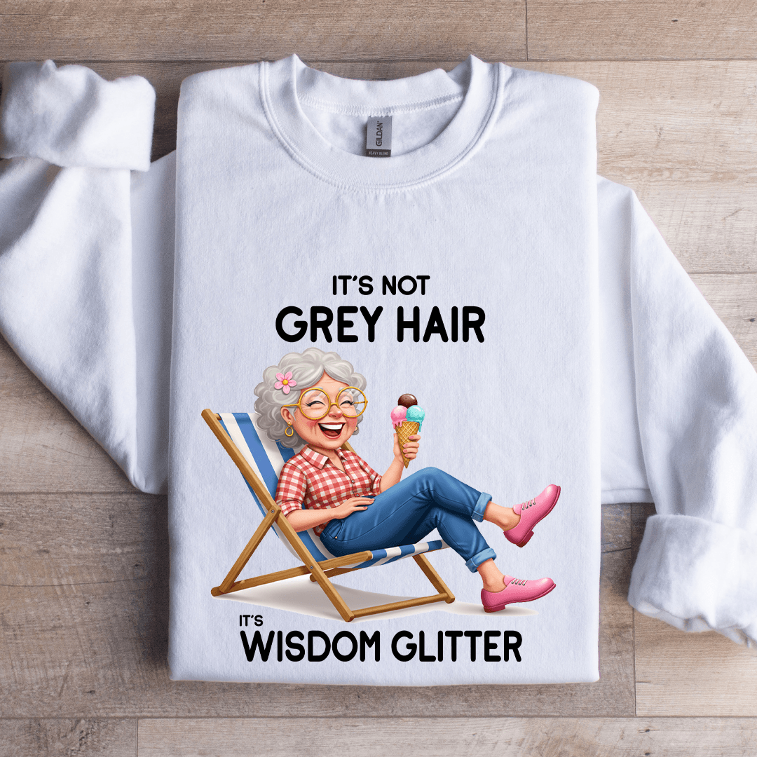 It's Not Grey Hair It's Wisdom Glitter Sweatshirt
