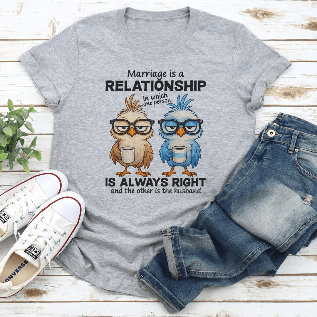 Marriage Is A Relationship In Which One Person Tee