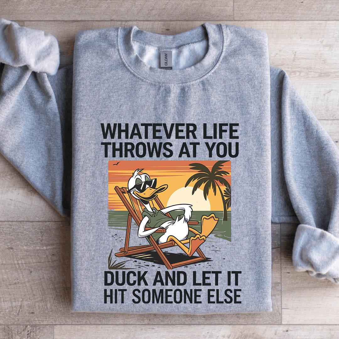 Whatever Life Throws At You Duck Sweatshirt