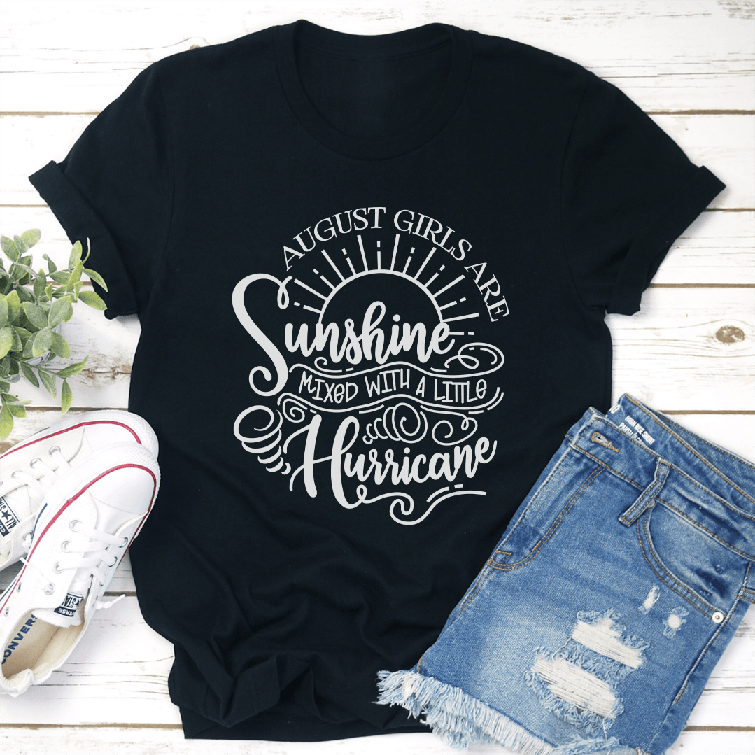 August Girls Are Sunshine Mixed With A Little Hurricane Tee