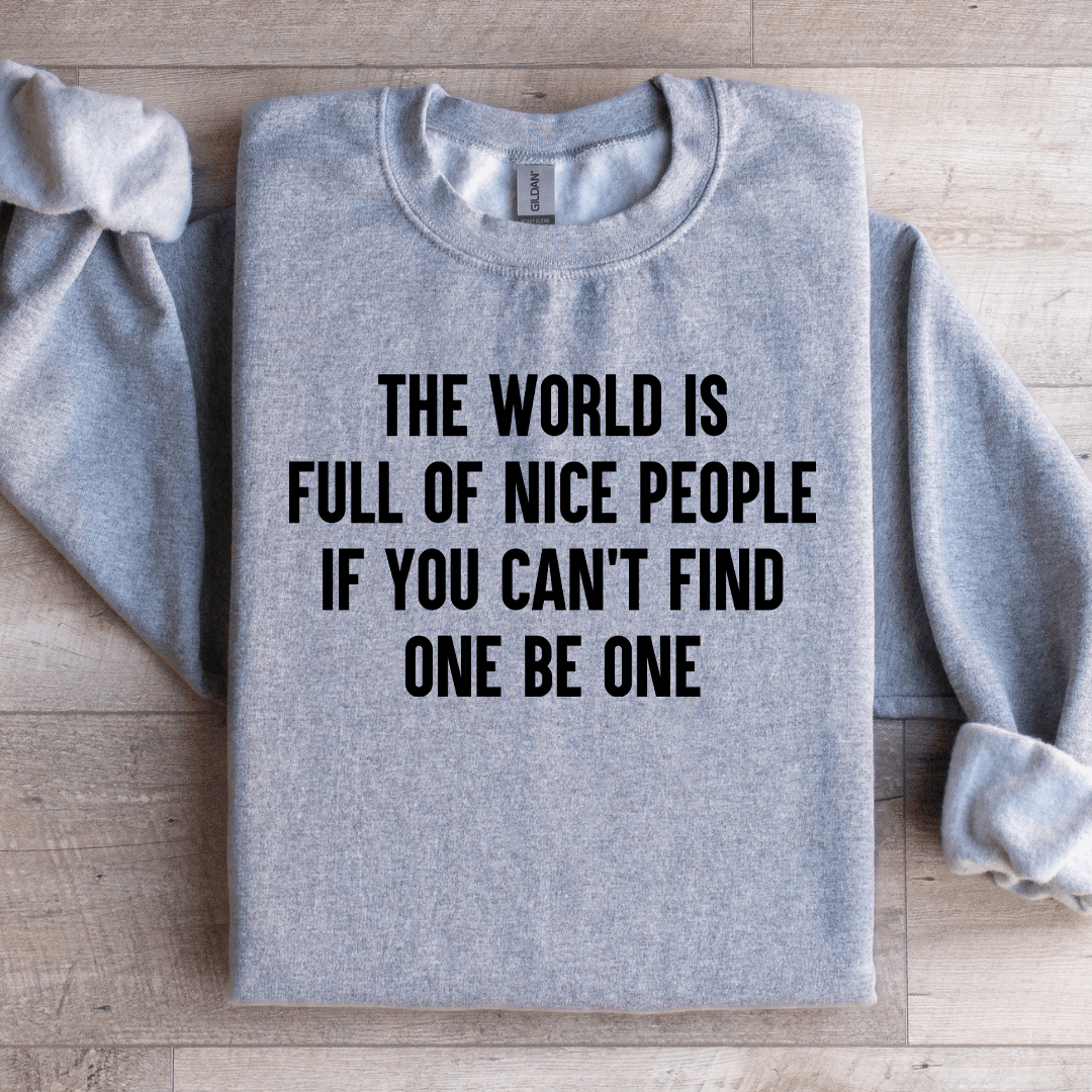 The World Is Full Of Nice People Sweatshirt