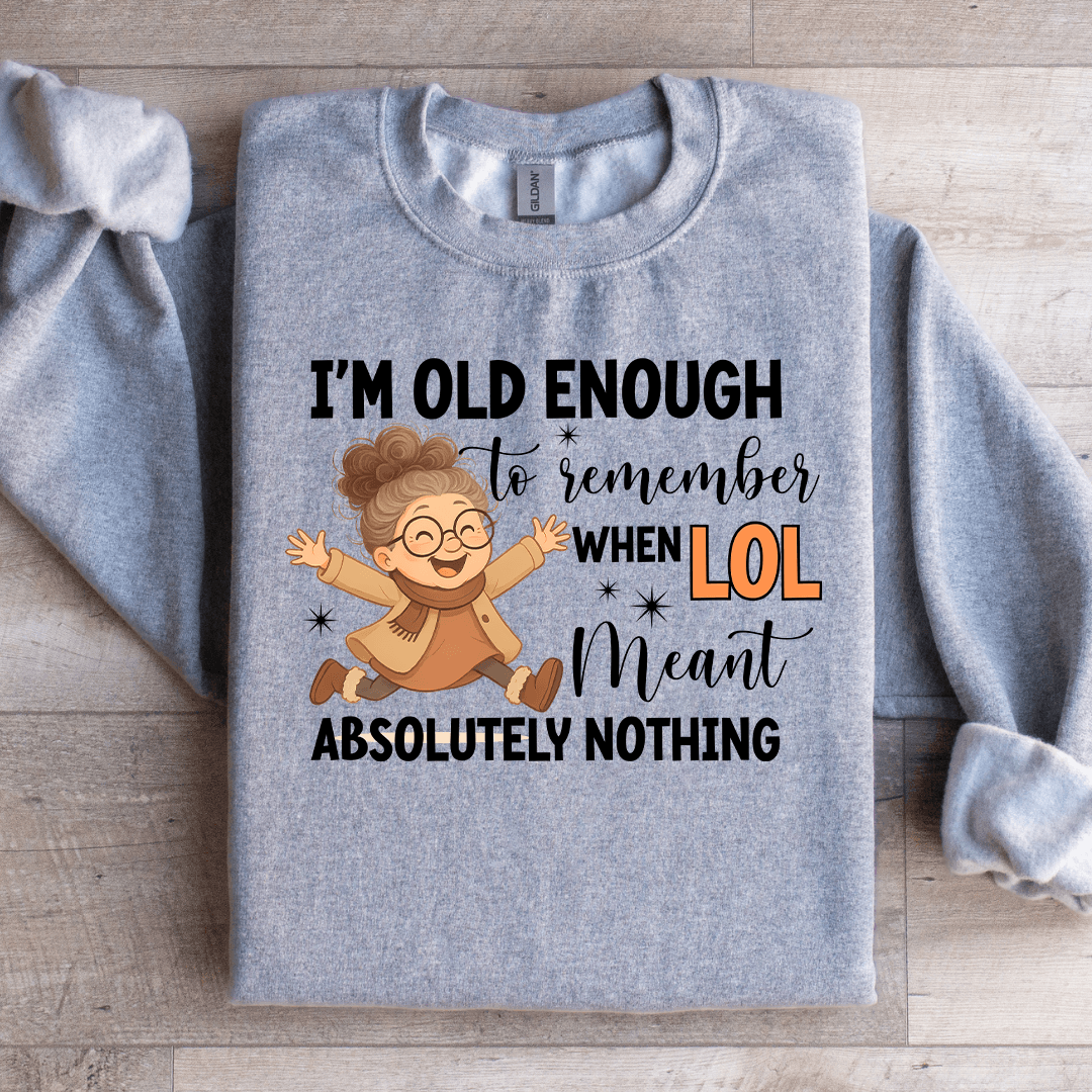I'm Old Enough To Remember Sweatshirt