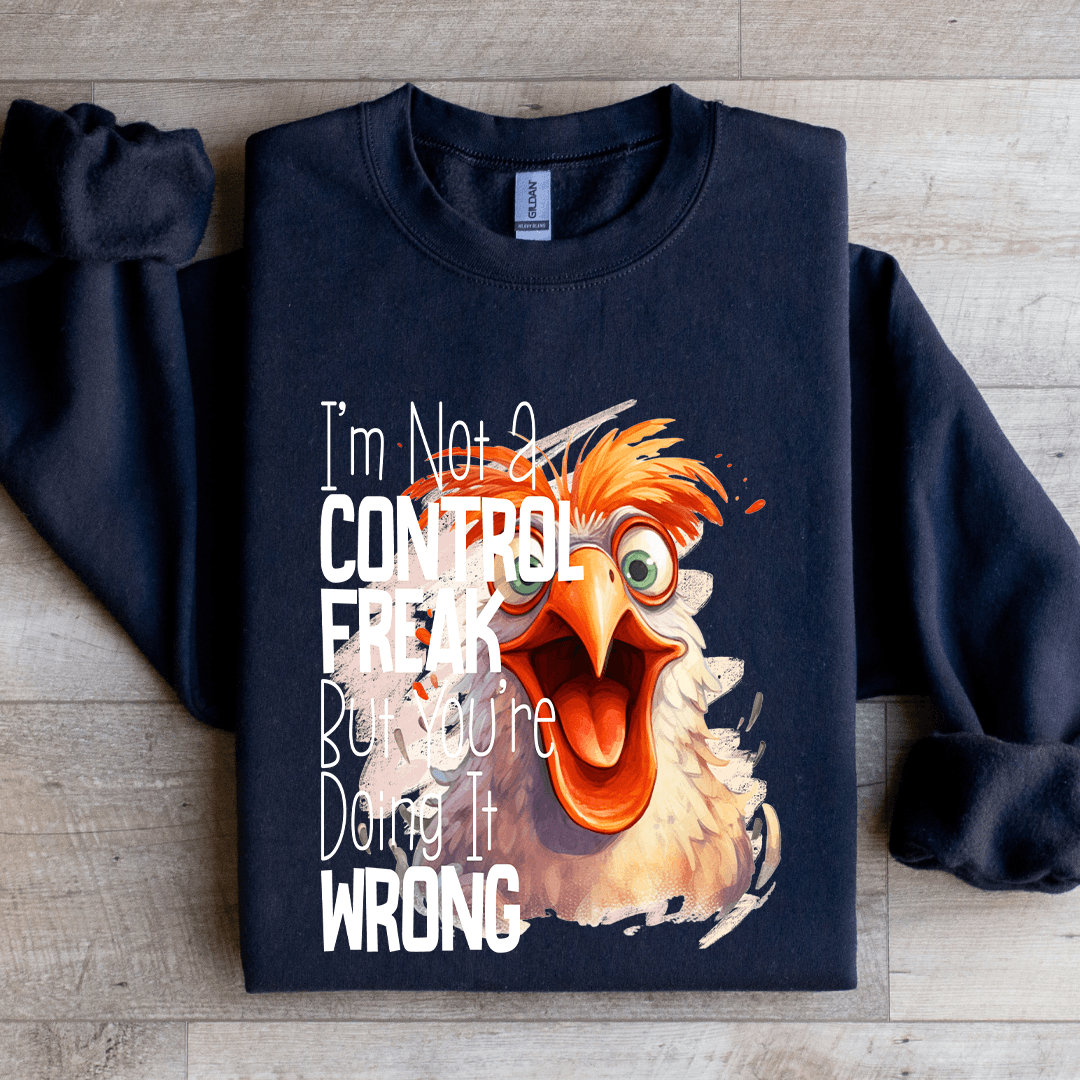 I'm Not A Control Freak Sweatshirt