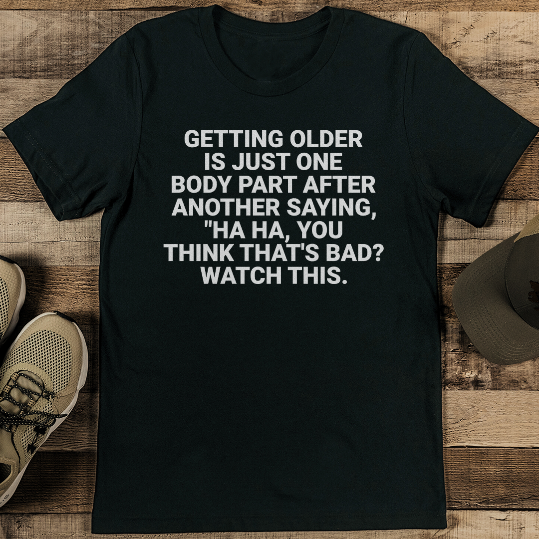 Getting Older Is Just One Body Part After Another Saying Tee