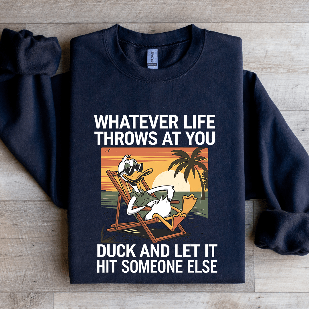 Whatever Life Throws At You Duck Sweatshirt