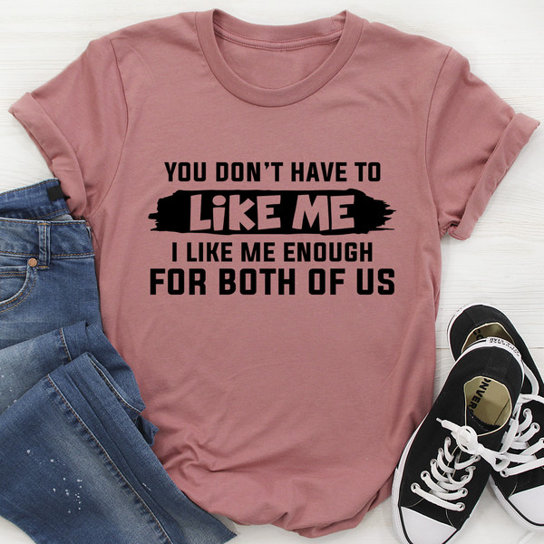 You Don't Have to Like Me Tee