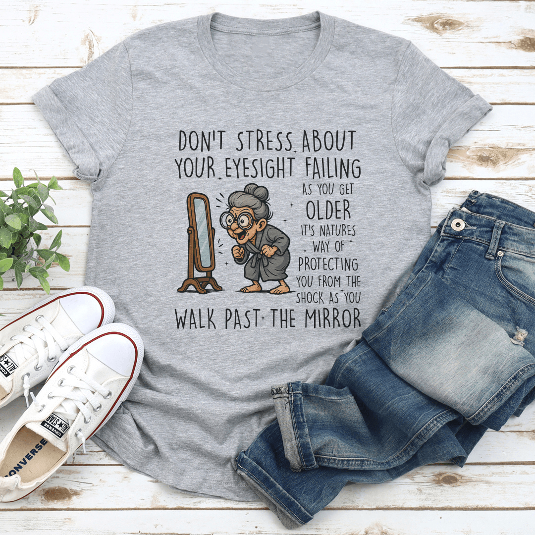 Don’t Stress About Your Eyesight Failing As You Get Older Tee