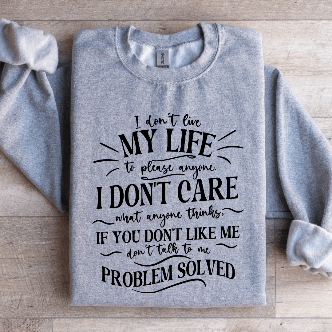 I Don't Live My Life To Please Anyone Sweatshirt