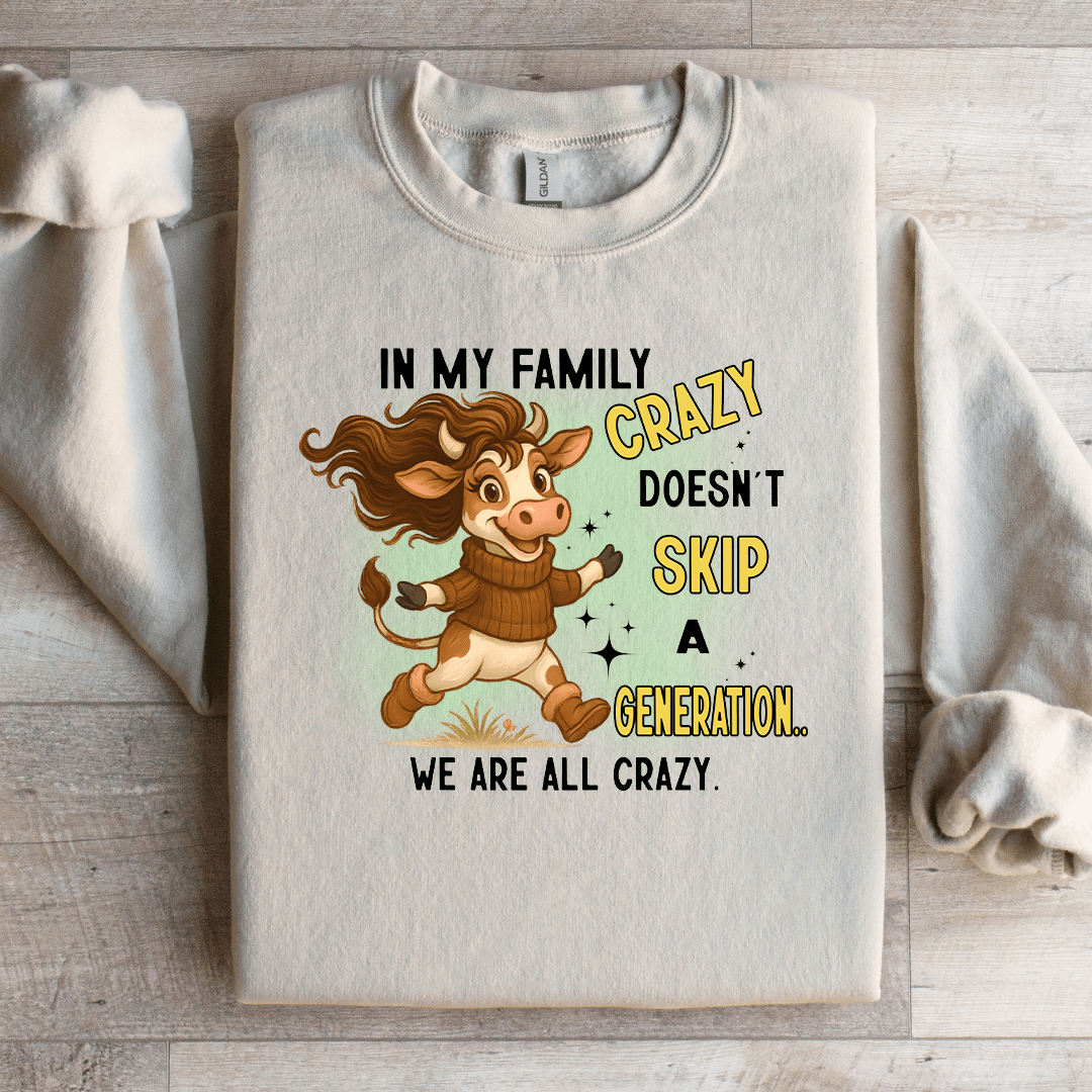 In My Family Crazy Doesn't Skip Sweatshirt