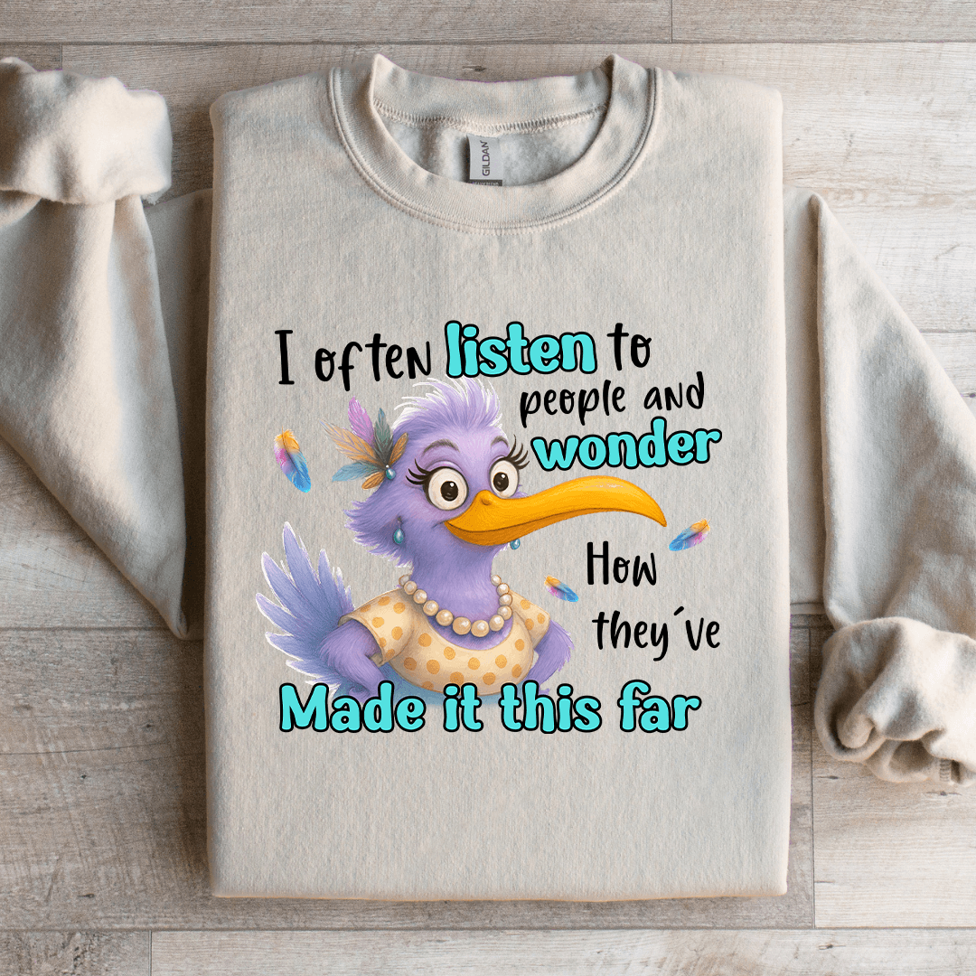 I Often Listen To People And Wonder Sweatshirt