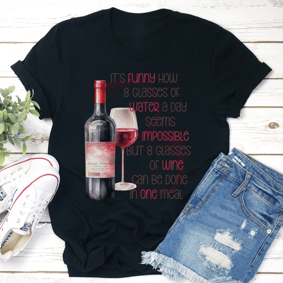 It's Funny How 8 Glasses Of Water A Day Seems Impossible Tee