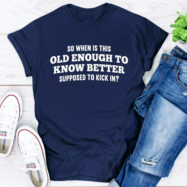 Old Enough to Know Better T-Shirt