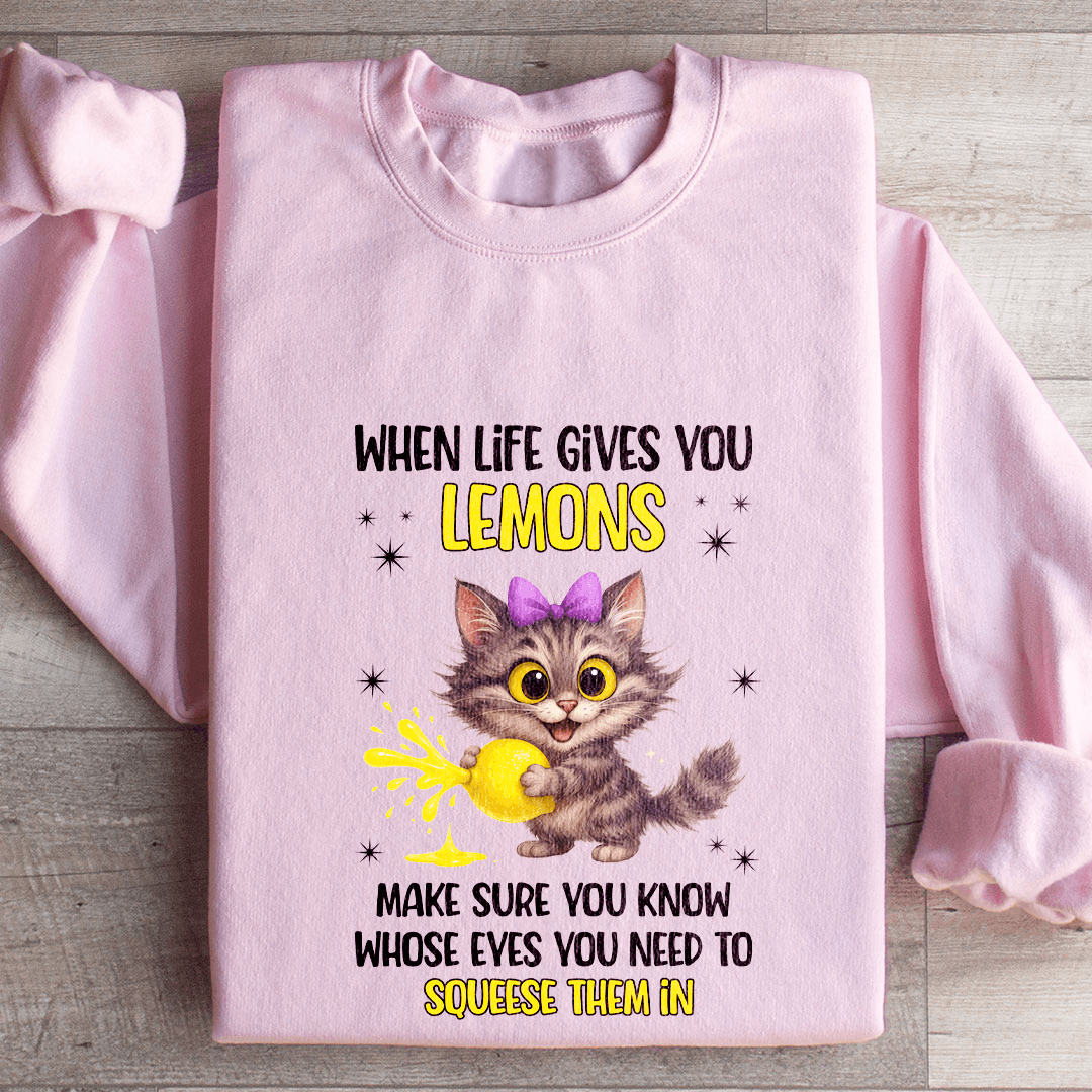 When Life Gives You Lemons Sweatshirt