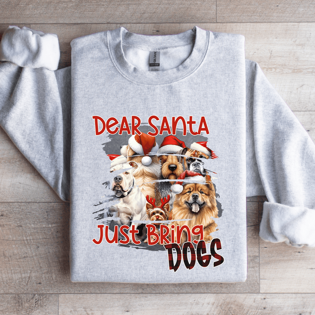 Dear Santa Just Bring Dogs Sweatshirt