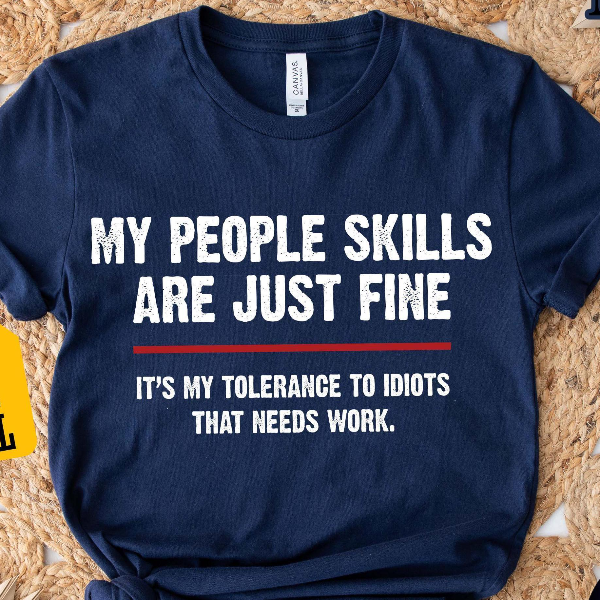 My People Skills Are Fine Shirt | Funny Sarcastic Tolerance to Idiots Quote Tee