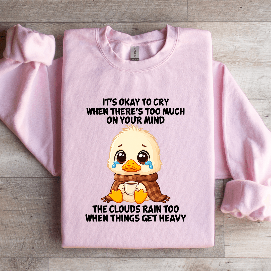 It's Okay To Cry When There's Too Much On Your Mind Sweatshirt