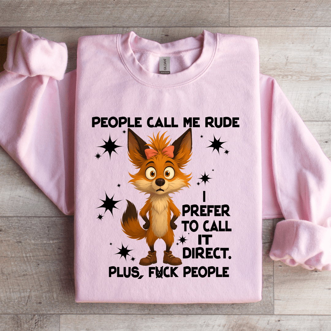 People Call Me Rude I Prefer To Call It Direct Sweatshirt