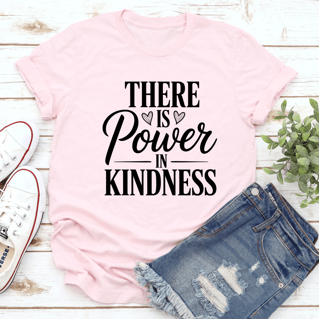 There Is Power Kindness Tee