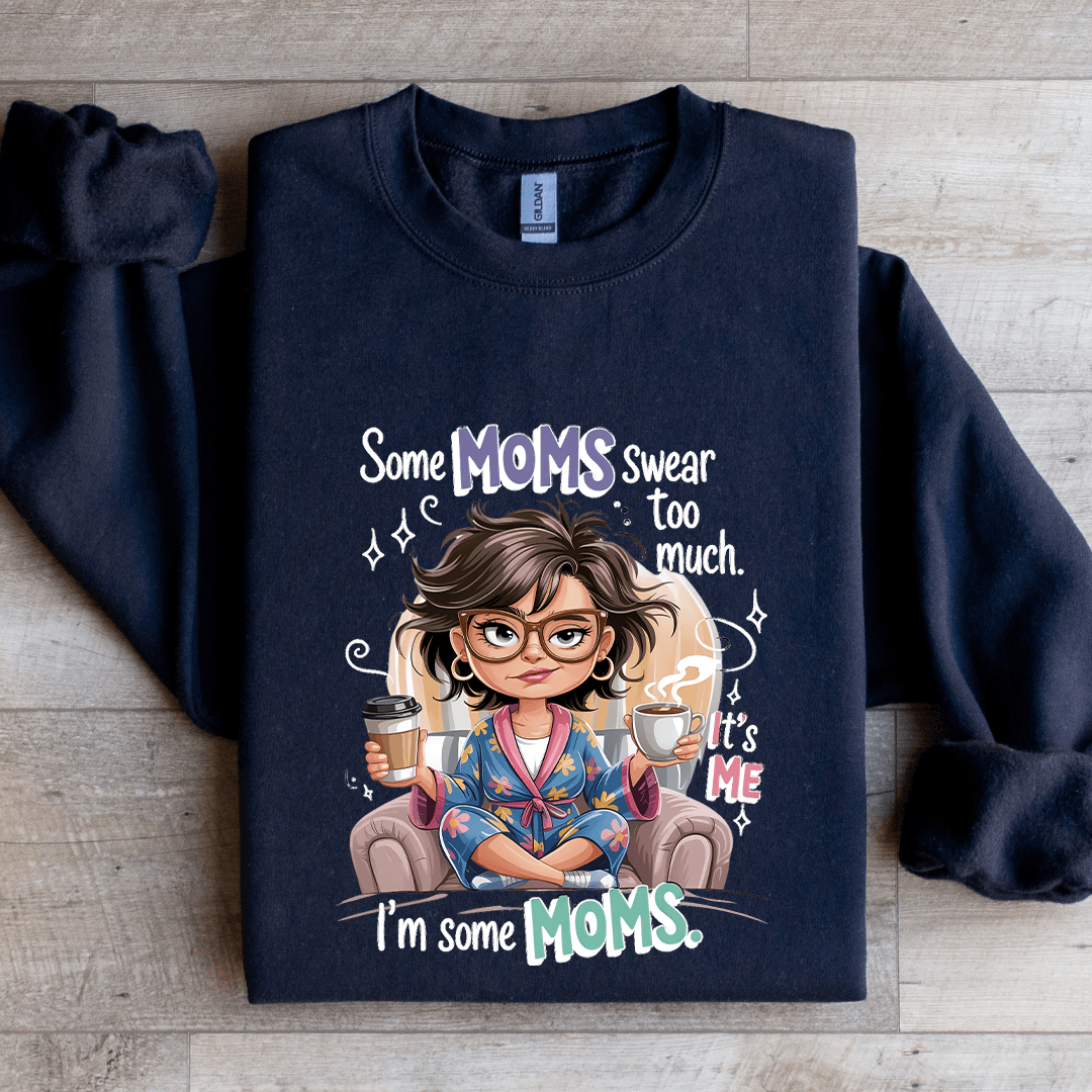 Some Moms Swear To Much Sweatshirt