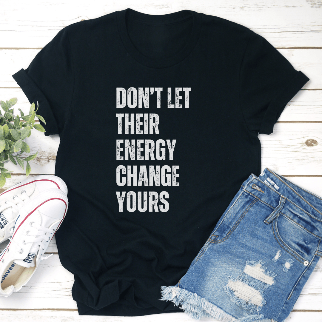Don't Let Their Energy Change Yours Tee