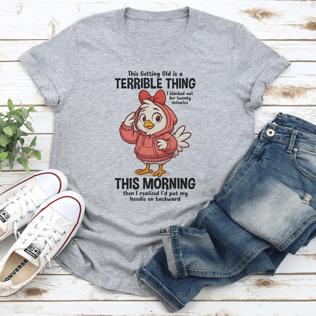 This Getting Old Is A Terrible Thing Tee